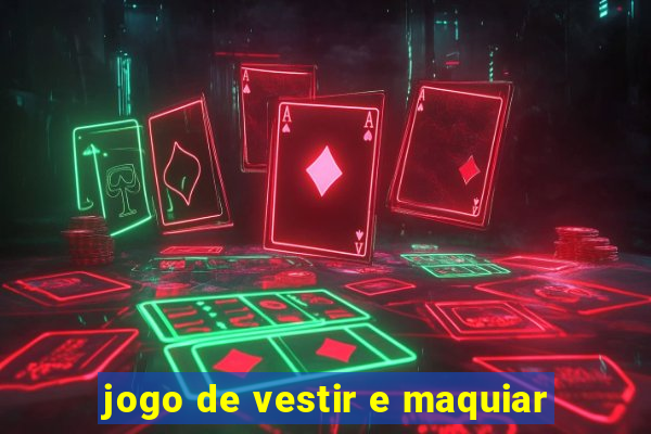 jogo de vestir e maquiar